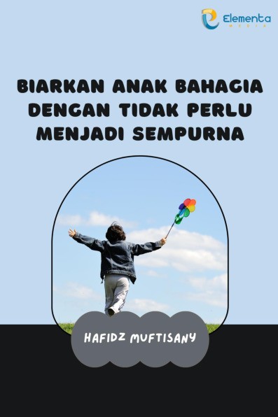 Biarkan Anak Bahagia dengan Tidak Perlu Menjadi Sempurna